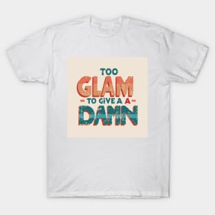 Too Glam to Give a Damn T-Shirt